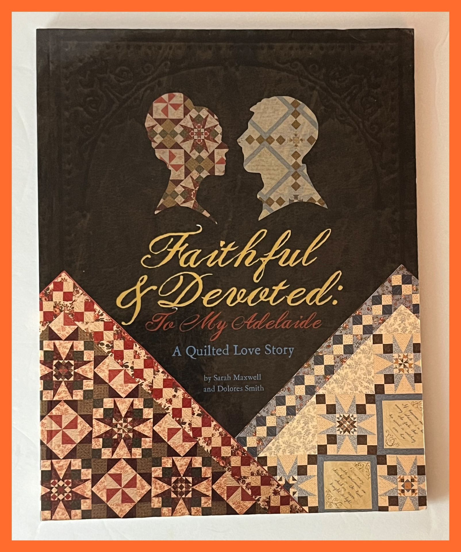 Faithful and Devoted: To My Adelaide-A Quilted Love Story 2011 Illustrated Quilting Paperback