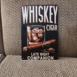 WHISKEY CIGAR METAL SIGN.  12" X 8".   NEW.  PICKUP ONLY. 