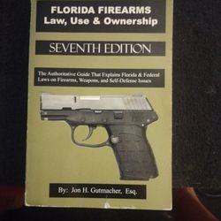 Florida Firearms - Law Use and Ownership ( 7 th Edition )- By Jon Gutmacher

