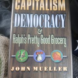 Capitalism, Democracy, And Ralph's Pretty Good Grocery By John Mueller