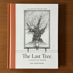 The Last Tree: A Seed of Hope by Luke Adam Hawker