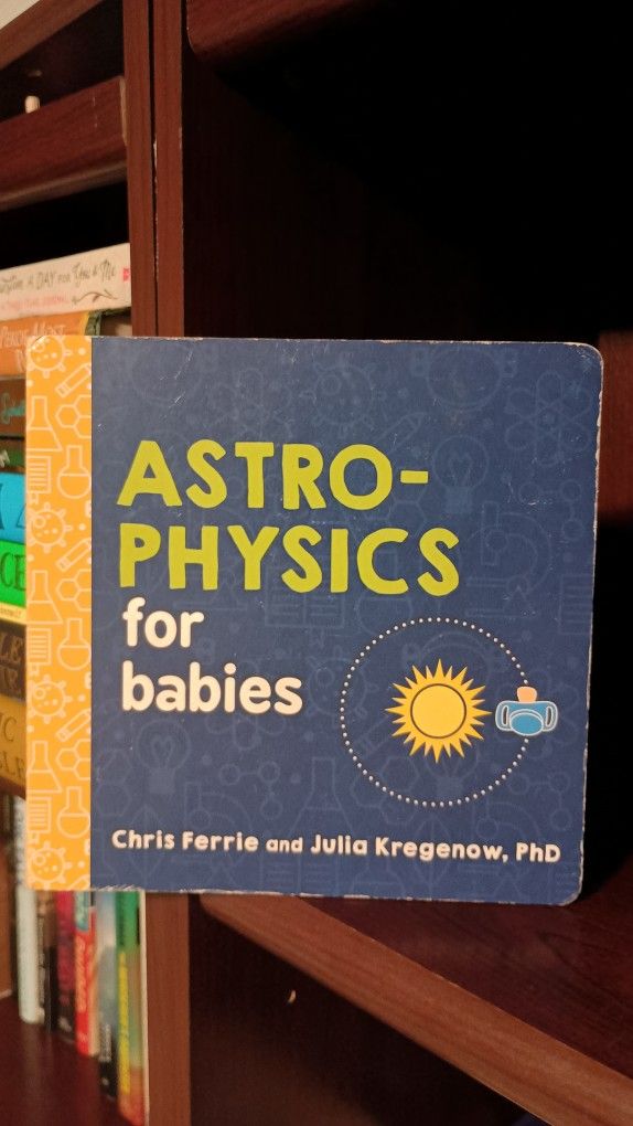 Astrophysics for Babies: A STEM Book about Space and Astronomy for Little Ones by the #1 Science Author for Kids 