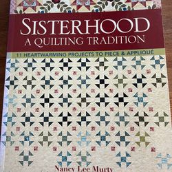 SISTERHOOD A QUILTING TRADITION 11 HEARTWARMING PROJECTS TO PIECE & APPLIQUÉ Nancy Lee Murty