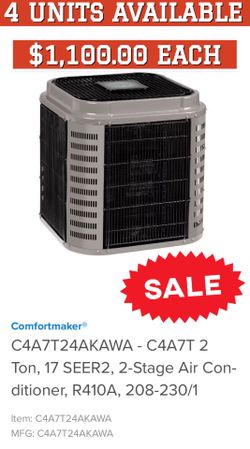 4 UNITS AVAILABLE $1,100.00 EACH ١١١٢٠ m SALE Comfortmaker® C4A7T24AKAWA - C4A7T 2 Ton, 17 SEER2, 2-Stage Air Con-ditioner, R410A, 208-230/1 Item: C4A
