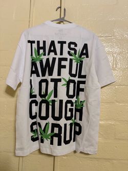 That’s awful lot of cough syrup T-shirt