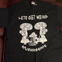 Let’s Get Weird Mushroom Custom Tee Size Medium