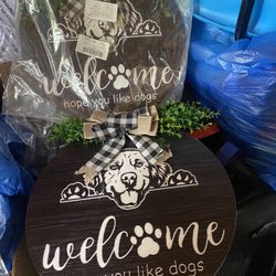 Two Wooden Welcome. Hope You Like Dogs Plaques $15 Each.