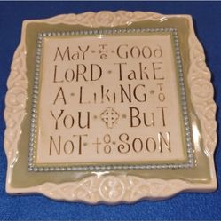 May The Good Lord Taking a Liking to You, But Not too Soon Ceramic Plaque