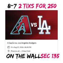 Arizona Diamondbacks vs LA Dodgers 8/7  2 Tixs For $250