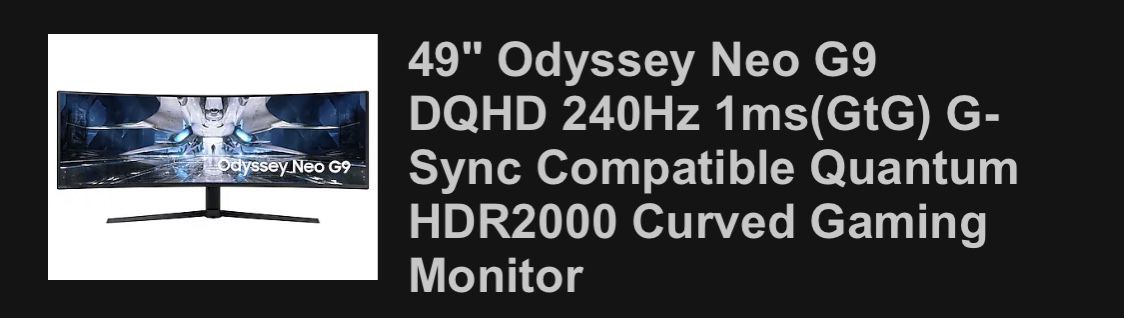 49" Odyssey Neo G9 DQHD 240Hz 1ms(GtG) G-Sync Compatible Quantum HDR2000 Curved Gaming Monitor