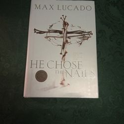 He Chose The Nails By Max Lucado