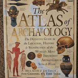 Atlas of Archaeology: The Definitive Guide to the Location, History and Significance of the World's Most Important Archaeological Sites & Finds