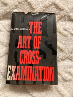 The Art of Cross Examination by Francis Lewis Wellman