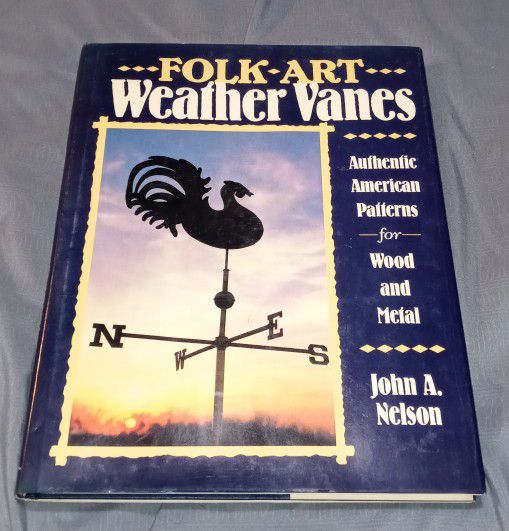 Folk Art WeatherVanes Authentic American Patterns by John A. Nelson
