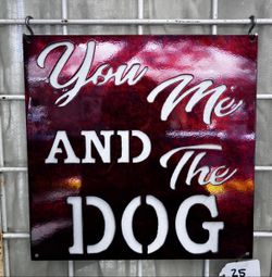 You Me and the Dog Metal Sign 10x10 18 Gauge Steel Wall Decor