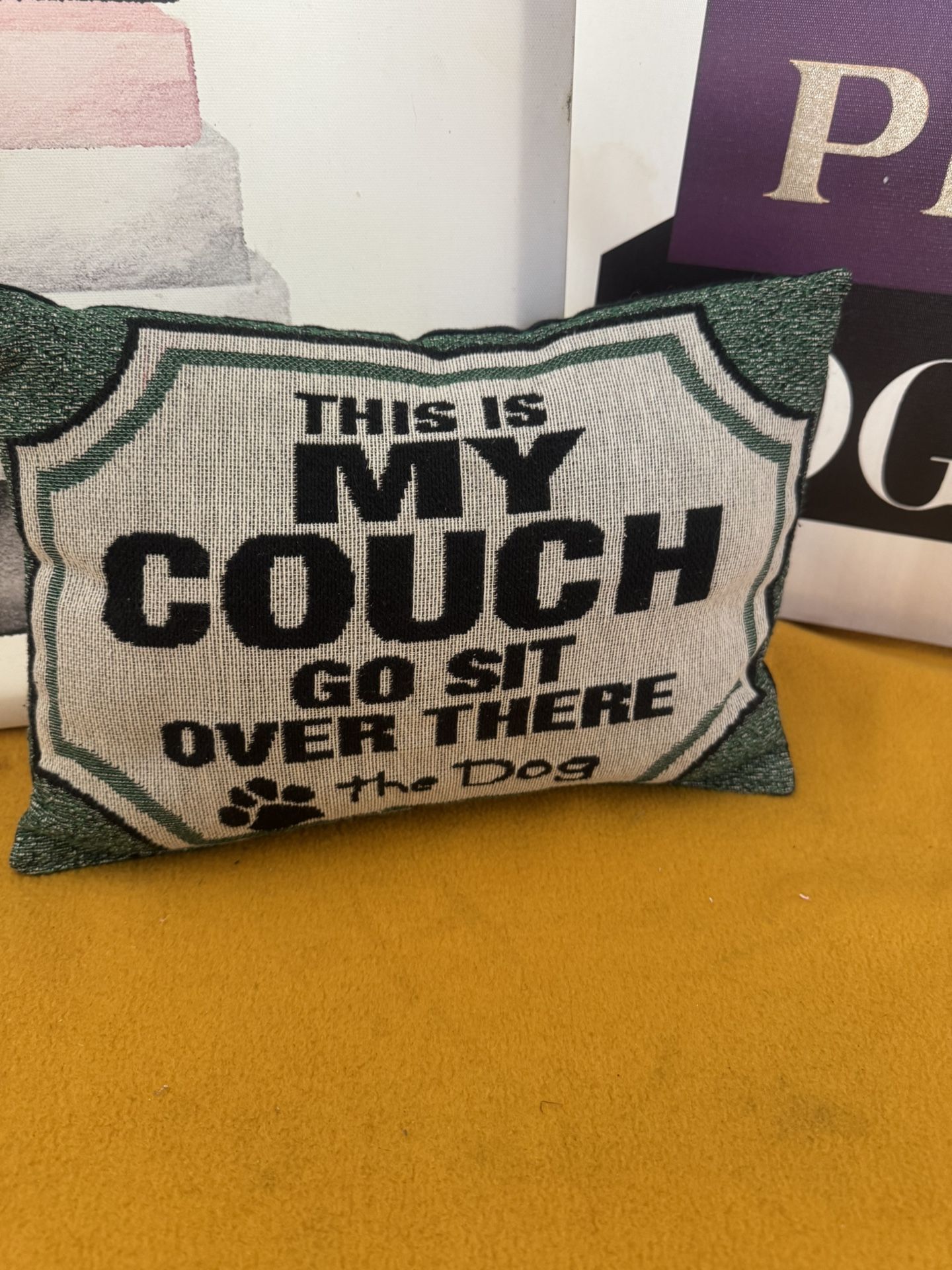 Decorative Small Pillow With The Text This Is My Couch Go Sit Over There The Dog