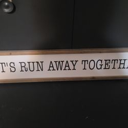 Let's Run Away Together Sign