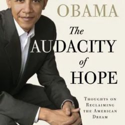 The Audacity Of Hope: Thoughts On Reclaiming The American Dream By Barack Obama