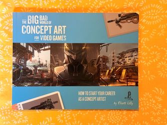 The Big Bad World of Concept Art for Video Games by Eliott Lilly