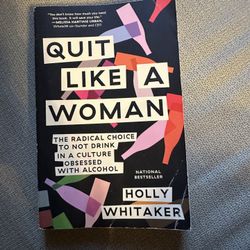 Quit Like a Woman : The Radical Choice to Not Drink by Holly Whitaker 