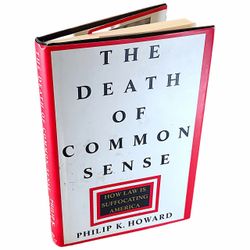 The Death of Common Sense: How Law is Suffocating America by Philip K. Howard