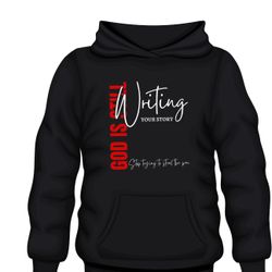 Jesus Is Still Writing Your Story Hoodie , Unisex Hoodie 