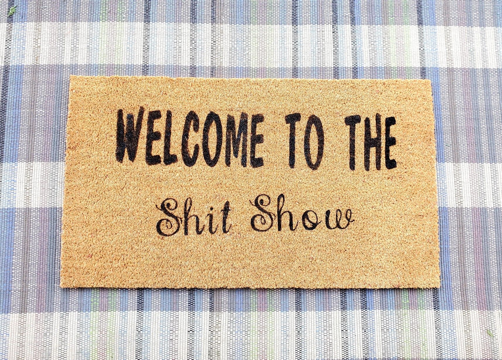Welcome Door mat "Welcome to the shit show"
