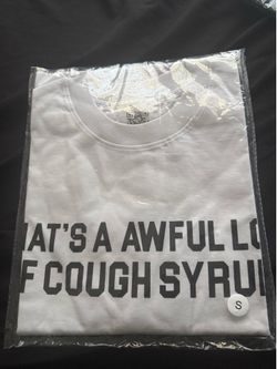 That's a awful lot of cough syrup tee