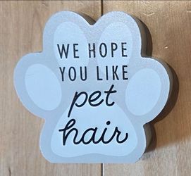 'We Hope You Like Pet Hair' Paw Print 🐾 Sign (3.75" x 3.75")
