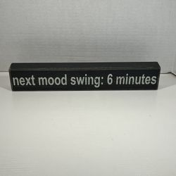Next Mood Swing: 6 Minutes Skinny Wooden Sign