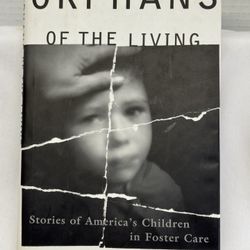 Orphans of the Living: Stories of America's Children in Foster Care By Roth, J