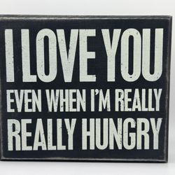 Sign - I Love You Even When I’m Really Really Hungry