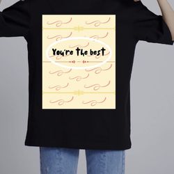 You’re the Best T-shirt 