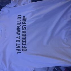 Awful lot of cough syrup shirt white