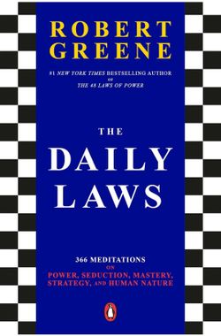 The Daily Laws: 366 Meditations on Power, Seduction, Mastery, Strategy, and Human Nature