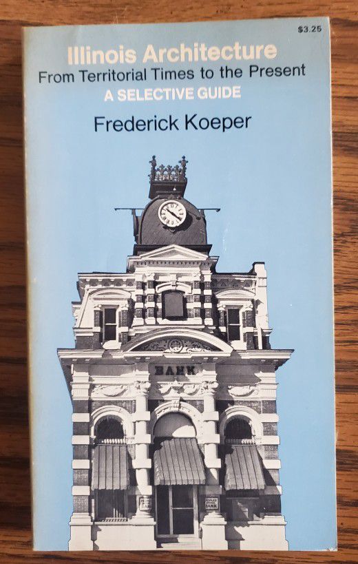 Illinois Architecture: A Selective Guide By Frederick Koeper