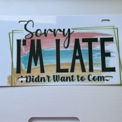 Sorry I’m Late Metal Car Tag