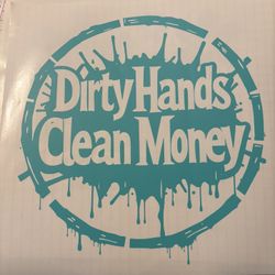 Window Decal Dirty Hands Clean Money  Sticker 