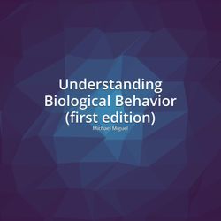 Understanding Biological Behavior (1e) – Michael Miguel (Verified Full PDF) 