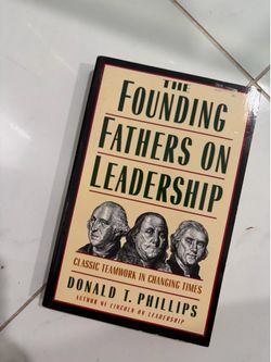 Founding Fathers on Leadership : Classic Teamwork in Changing Times by Donald T.
