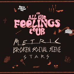 All the Feelings Tour, 2 GA tix — Metric, Broken Social Scene and Stars — June 24, Bend, OR