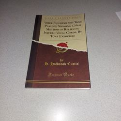 VOICE BUILDING AND TONE PLACING, SHOWING A NEW METHOD OF RELIEVING INJURED VOCAL CHORDS, BY TONE EXERCISES PAPERBACK