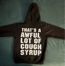 Thats a awful lot of cough syrup zipper hoodie