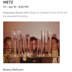 TWO TICKETS TO METZ AT BOWERY BALLROOM NYC 4/19