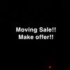 Moving Sale - Make Offers
