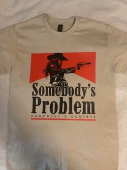 “Somebody’s Problem” Custom Shirt