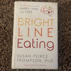 Bright Line Eating: The Science of Living Happy, Thin and Free