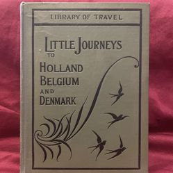 Little Journeys to Holland, Belgium, Denmark : Marian George, 1902 First Ed. HC