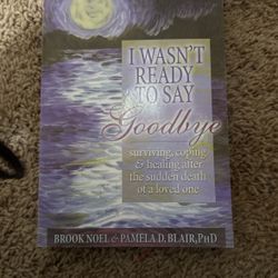 I Wasn’t Ready To Say goodbye 
