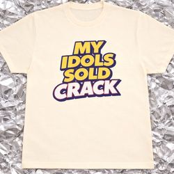 MY IDOLS SOLD CRACK HEAVY T
